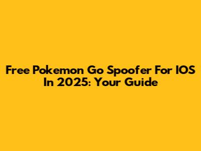 Free Pokemon Go Spoofer For IOS In 2025: Your Guide