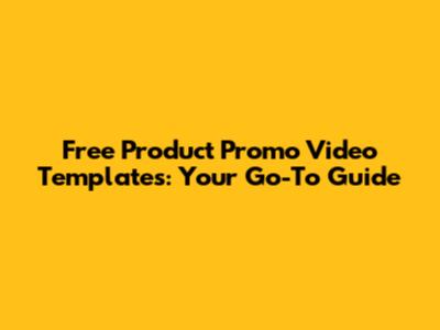 Free Product Promo Video Templates: Your Go-To Guide