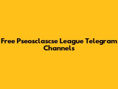 Free Pseosclascse League Telegram Channels