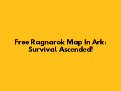 Free Ragnarok Map In Ark: Survival Ascended!