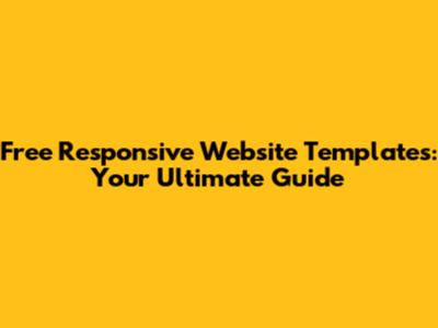 Free Responsive Website Templates: Your Ultimate Guide