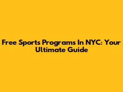 Free Sports Programs In NYC: Your Ultimate Guide