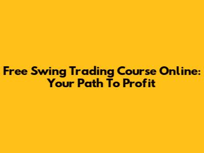 Free Swing Trading Course Online: Your Path To Profit