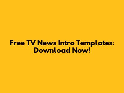Free TV News Intro Templates: Download Now!