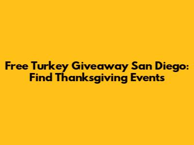 Free Turkey Giveaway San Diego: Find Thanksgiving Events