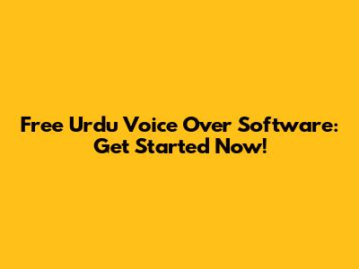 Free Urdu Voice Over Software: Get Started Now!