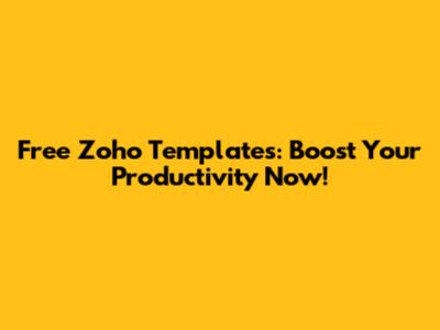 Free Zoho Templates: Boost Your Productivity Now!