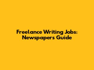 Freelance Writing Jobs: Newspapers Guide