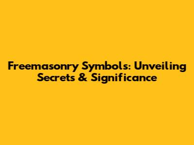 Freemasonry Symbols: Unveiling Secrets & Significance