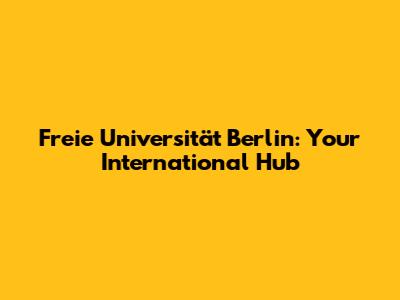 Freie Universität Berlin: Your International Hub