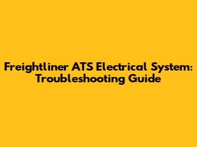 Freightliner ATS Electrical System: Troubleshooting Guide
