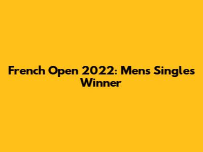 French Open 2022: Men's Singles Winner