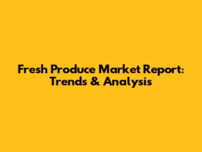 Fresh Produce Market Report: Trends & Analysis