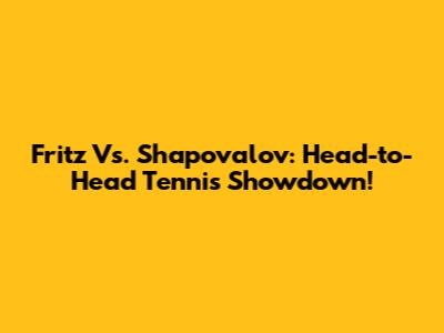 Fritz Vs. Shapovalov: Head-to-Head Tennis Showdown!