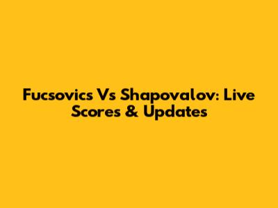 Fucsovics Vs Shapovalov: Live Scores & Updates
