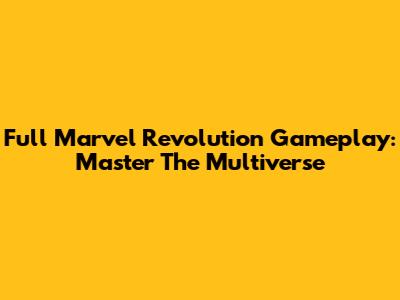 Full Marvel Revolution Gameplay: Master The Multiverse
