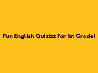 Fun English Quizizz For 1st Grade!