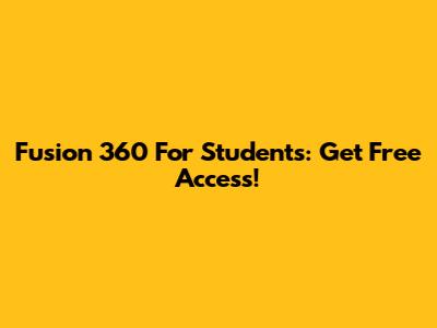 Fusion 360 For Students: Get Free Access!