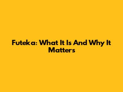 Futeka: What It Is And Why It Matters