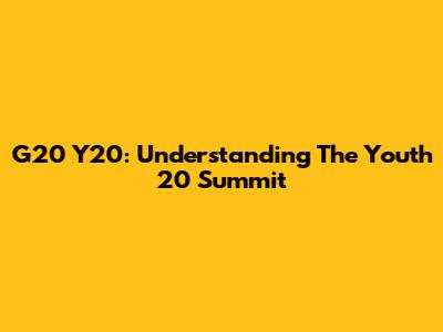 G20 Y20: Understanding The Youth 20 Summit
