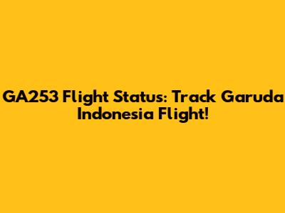 GA253 Flight Status: Track Garuda Indonesia Flight!