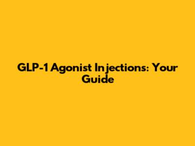 GLP-1 Agonist Injections: Your Guide