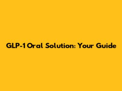 GLP-1 Oral Solution: Your Guide