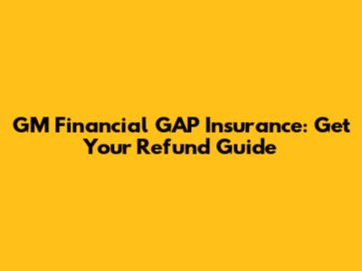 GM Financial GAP Insurance: Get Your Refund Guide