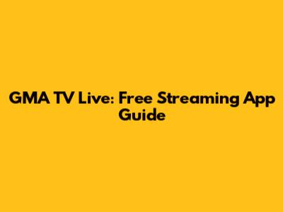 GMA TV Live: Free Streaming App Guide