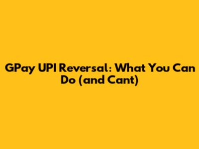 GPay UPI Reversal: What You Can Do (and Can't)