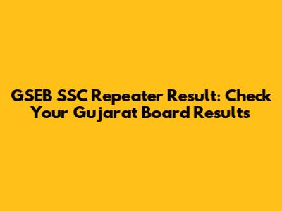 GSEB SSC Repeater Result: Check Your Gujarat Board Results