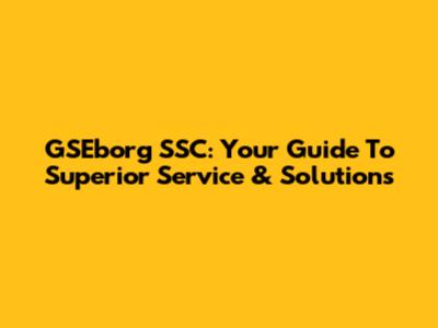 GSEborg SSC: Your Guide To Superior Service & Solutions