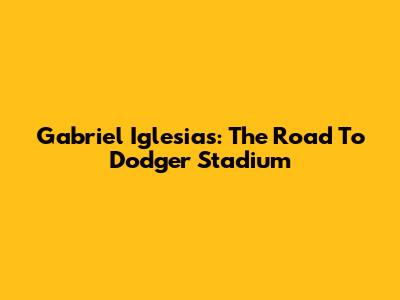 Gabriel Iglesias: The Road To Dodger Stadium