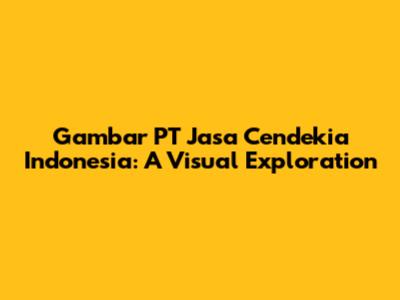 Gambar PT Jasa Cendekia Indonesia: A Visual Exploration