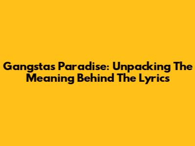 Gangsta's Paradise: Unpacking The Meaning Behind The Lyrics