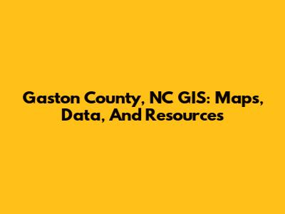 Gaston County, NC GIS: Maps, Data, And Resources