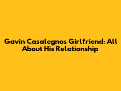 Gavin Casalegno's Girlfriend: All About His Relationship