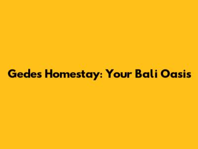 Gede's Homestay: Your Bali Oasis
