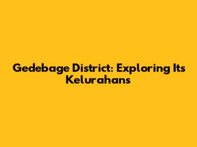 Gedebage District: Exploring Its Kelurahans