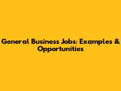 General Business Jobs: Examples & Opportunities