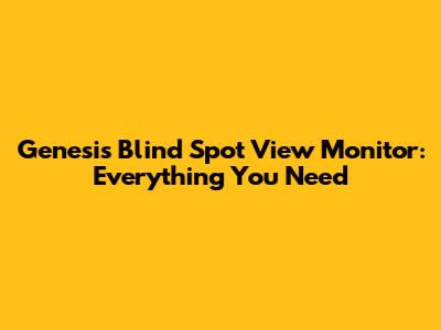 Genesis Blind Spot View Monitor: Everything You Need
