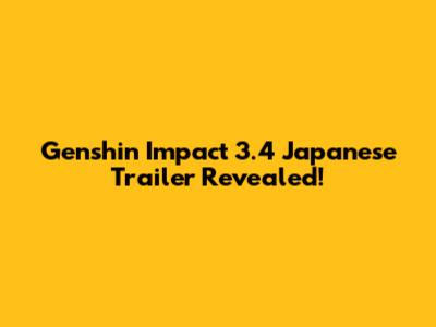 Genshin Impact 3.4 Japanese Trailer Revealed!