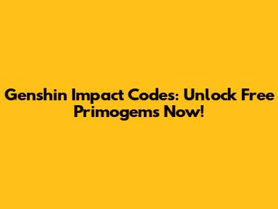 Genshin Impact Codes: Unlock Free Primogems Now!