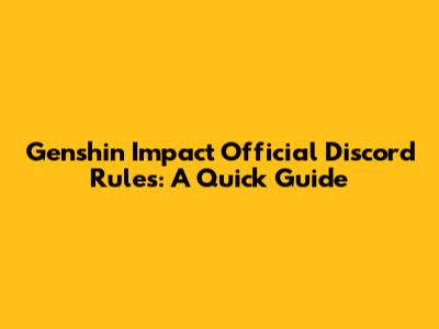 Genshin Impact Official Discord Rules: A Quick Guide