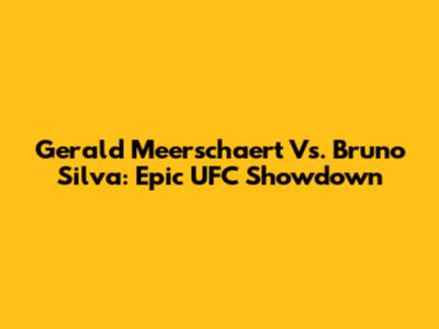 Gerald Meerschaert Vs. Bruno Silva: Epic UFC Showdown