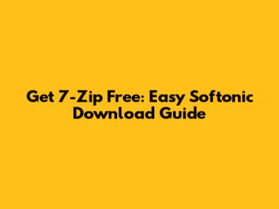 Get 7-Zip Free: Easy Softonic Download Guide
