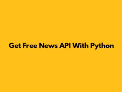 Get Free News API With Python