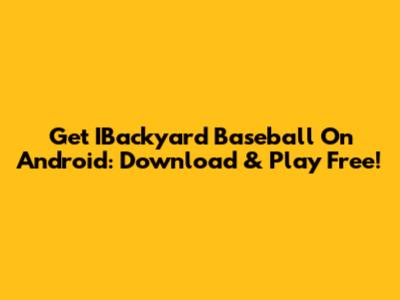 Get IBackyard Baseball On Android: Download & Play Free!
