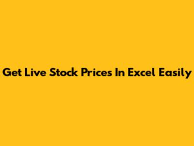 Get Live Stock Prices In Excel Easily