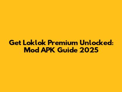 Get Loklok Premium Unlocked: Mod APK Guide 2025